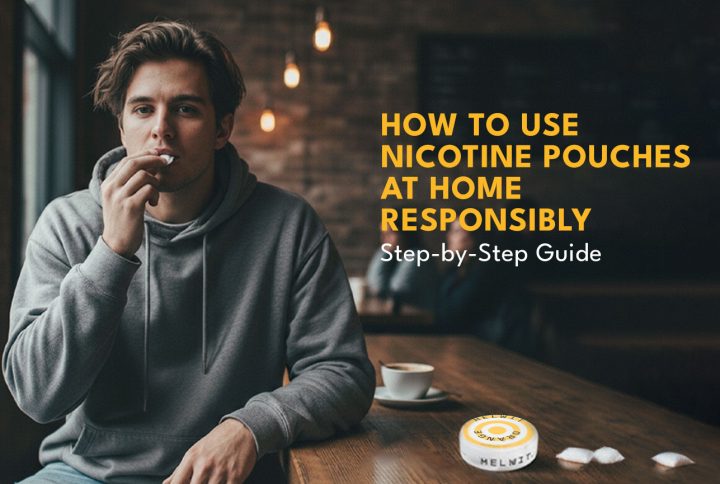 How To Use Nicotine Pouches At Home Responsibly: Step-by-step Guide